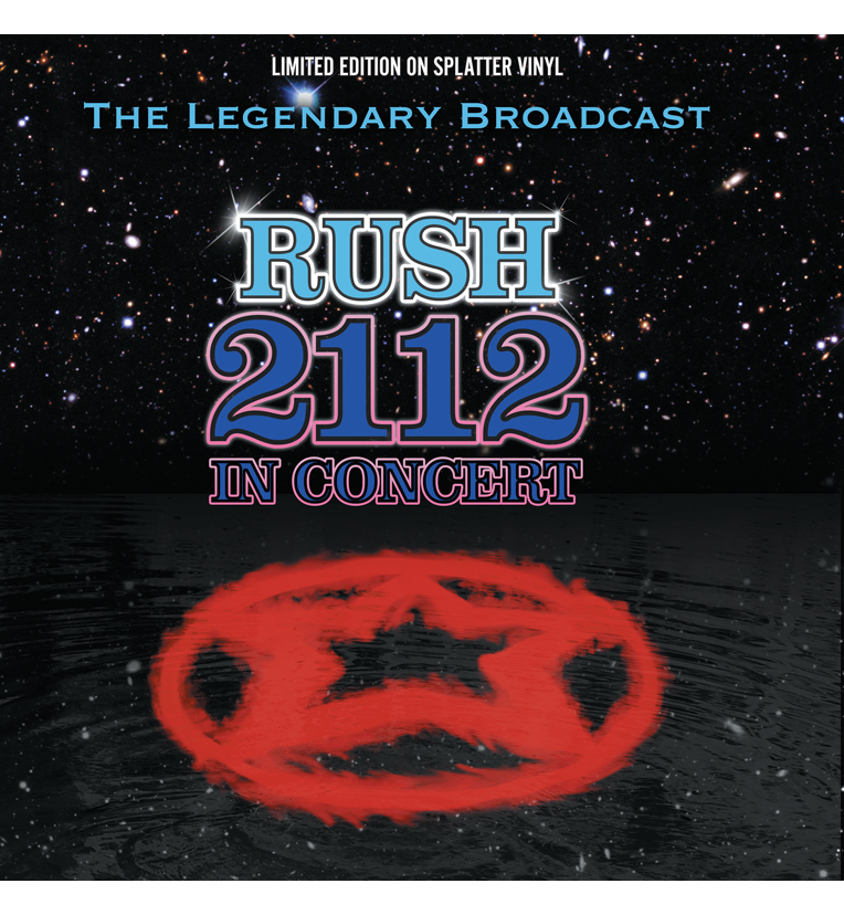 Rush – 2112 In Concert: The Legendary Broadcast (Limited Edition Hand Numbered on Splatter Vinyl)