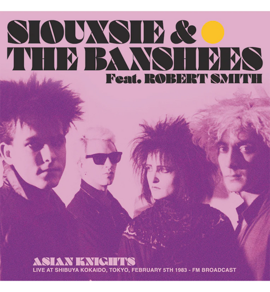 Siouxsie and the Banshees feat. Robert Smith – Asian Knights: Live in Tokyo, 1983 (Limited Edition Double Album on Yellow Vinyl)